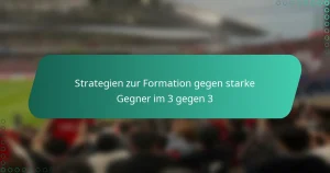 Strategien zur Formation gegen starke Gegner im 3 gegen 3