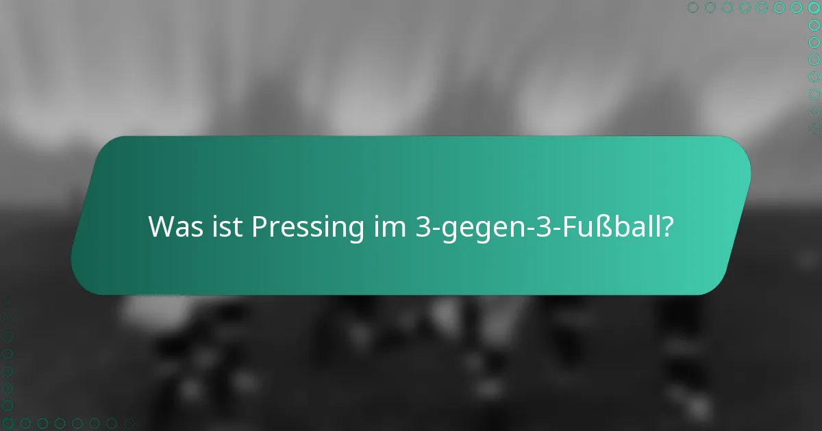 Was ist Pressing im 3-gegen-3-Fußball?