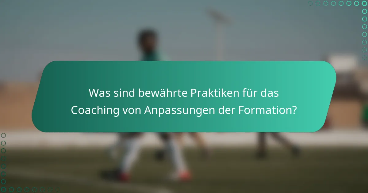 Was sind bewährte Praktiken für das Coaching von Anpassungen der Formation?