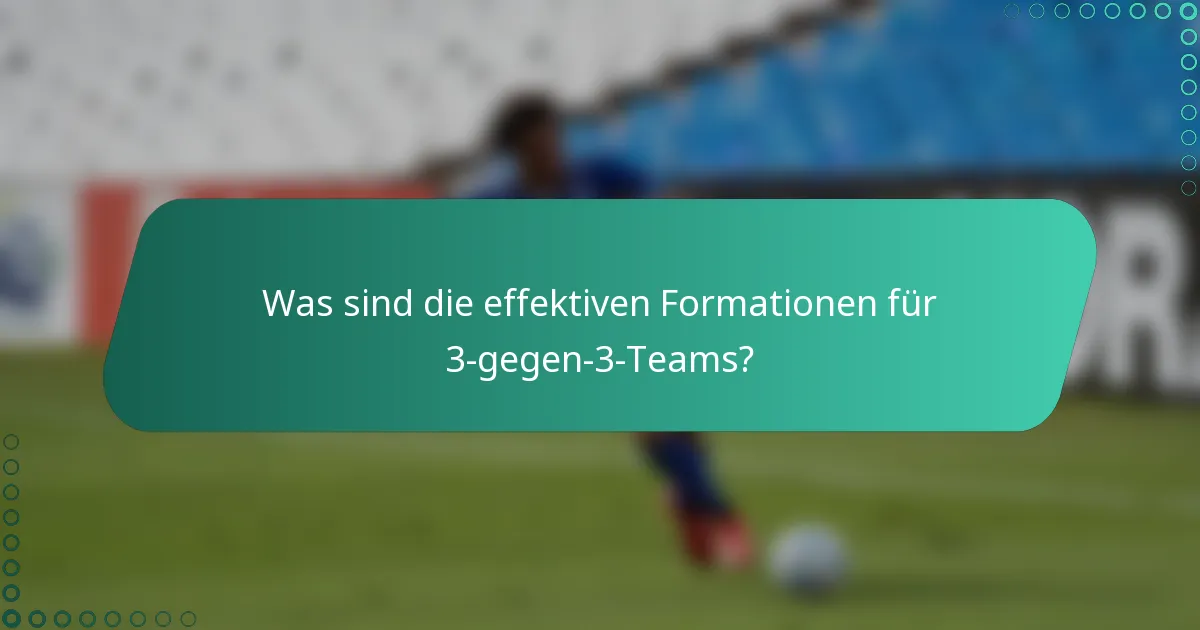 Was sind die effektiven Formationen für 3-gegen-3-Teams?