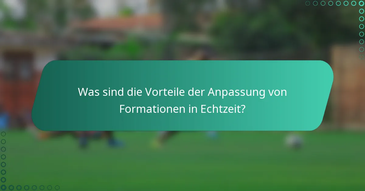Was sind die Vorteile der Anpassung von Formationen in Echtzeit?