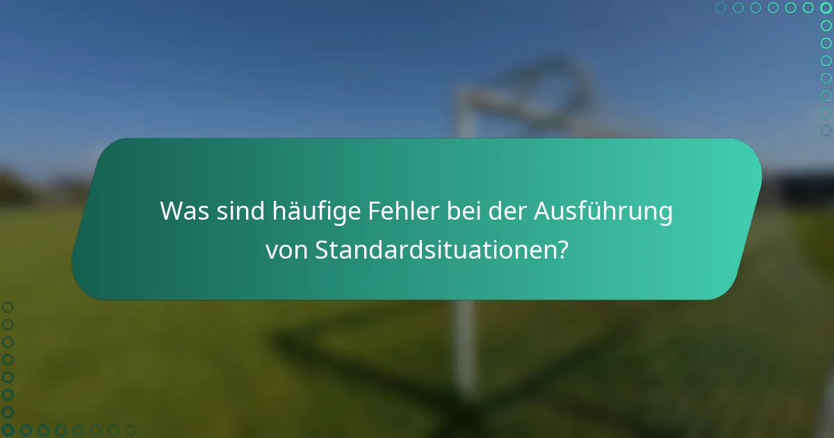 Was sind häufige Fehler bei der Ausführung von Standardsituationen?