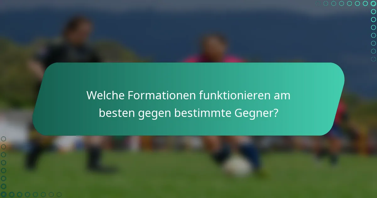 Welche Formationen funktionieren am besten gegen bestimmte Gegner?