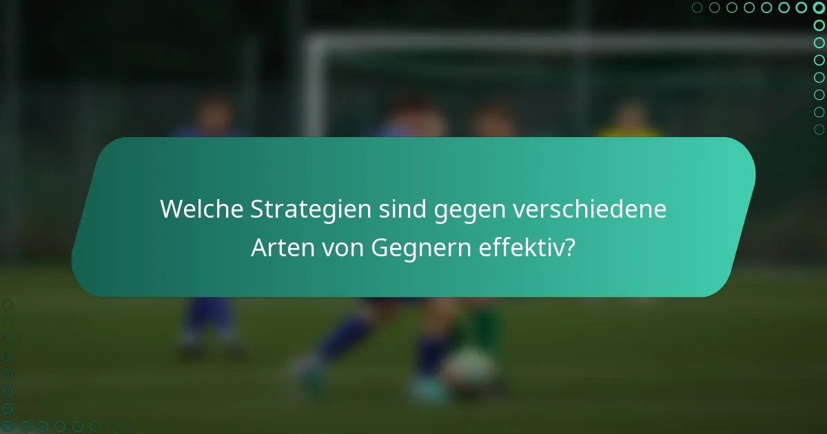 Welche Strategien sind gegen verschiedene Arten von Gegnern effektiv?