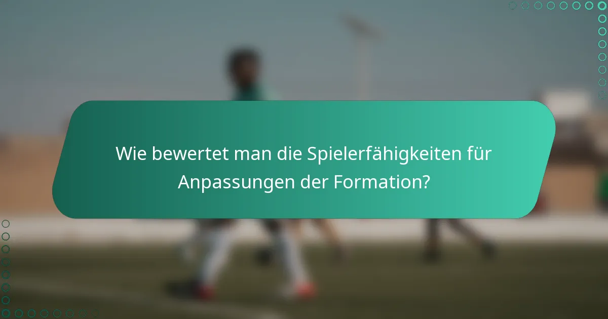 Wie bewertet man die Spielerfähigkeiten für Anpassungen der Formation?