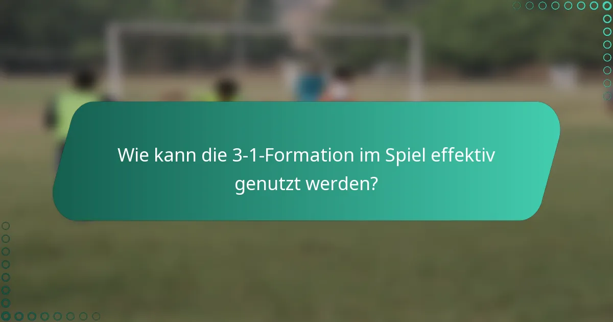 Wie kann die 3-1-Formation im Spiel effektiv genutzt werden?