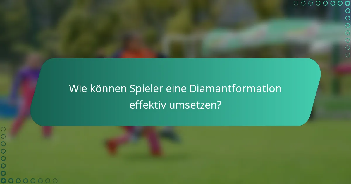 Wie können Spieler eine Diamantformation effektiv umsetzen?