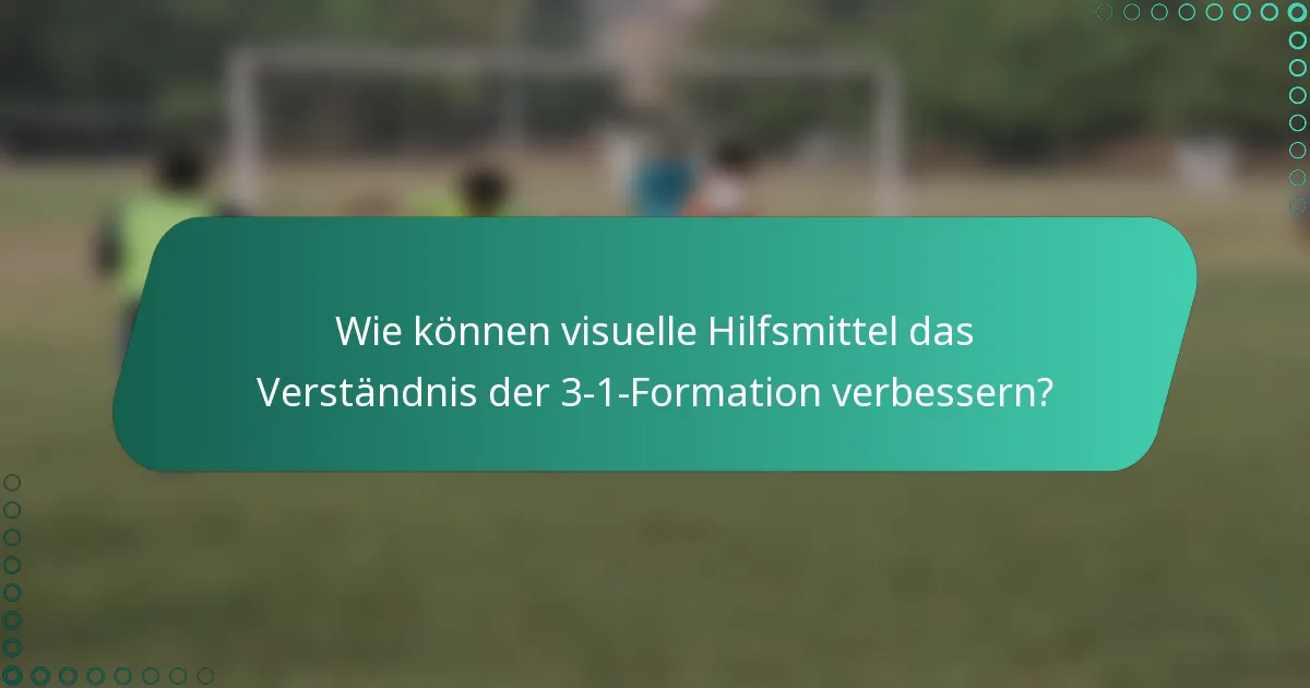 Wie können visuelle Hilfsmittel das Verständnis der 3-1-Formation verbessern?