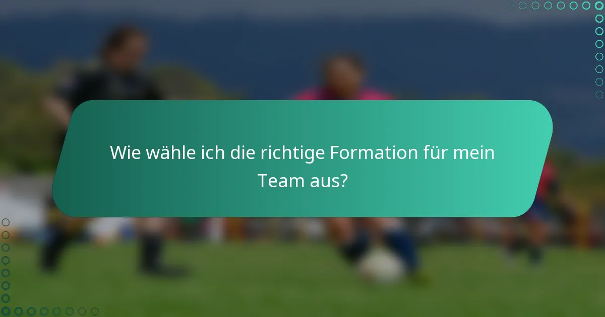 Wie wähle ich die richtige Formation für mein Team aus?